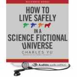 9781449834876-1449834876-How to Live Safely in a Science Fictional Universe: A Novel, Unabridged