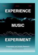 9789462702790-9462702799-Experience Music Experiment: Pragmatism and Artistic Research (Orpheus Institute Series)