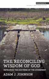 9781577997252-1577997255-The Reconciling Wisdom of God: Reframing the Doctrine of the Atonement (Snapshots)
