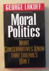 9780226468051-0226468054-Moral Politics: What Conservatives Know That Liberals Don't