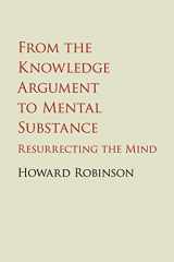 9781107455481-1107455480-From the Knowledge Argument to Mental Substance: Resurrecting the Mind