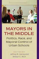 9780691115061-0691115060-Mayors in the Middle: Politics, Race, and Mayoral Control of Urban Schools