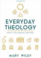 9781535985437-1535985437-Everyday Theology - Bible Study Book: What You Believe Matters