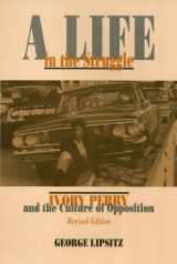 9781566393218-1566393213-A Life In The Struggle: Ivory Perry and the Culture of Opposition