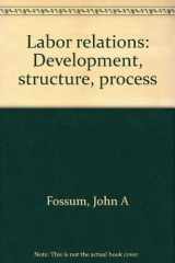 9780256026887-0256026882-Labor relations: Development, structure, process