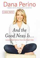 9781455589494-1455589497-And the Good News Is...: Lessons and Advice from the Bright Side