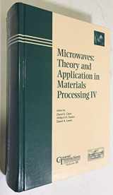 9781574980257-1574980254-Microwaves: Theory and Application in Materials Processing IV (Ceramic Transactions)