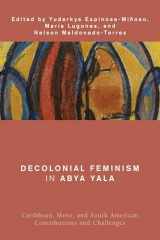 9781538153130-1538153130-Decolonial Feminism in Abya Yala: Caribbean, Meso, and South American Contributions and Challenges (Global Critical Caribbean Thought)