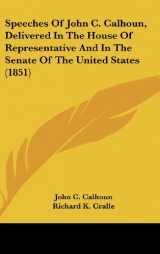 9780548969243-0548969248-Speeches Of John C. Calhoun, Delivered In The House Of Representative And In The Senate Of The United States (1851)