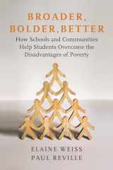 9781682533482-1682533484-Broader, Bolder, Better: How Schools and Communities Help Students Overcome the Disadvantages of Poverty