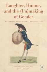 9781137473301-1137473304-Laughter, Humor, and the (Un)making of Gender: Historical and Cultural Perspectives