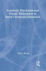 9780415243681-0415243688-Symbolic Blackness and Ethnic Difference in Early Christian Literature: BLACKENED BY THEIR SINS: Early Christian Ethno-Political Rhetorics about Egyptians, Ethiopians, Blacks and Blackness