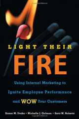 9781419502521-1419502522-Light Their Fire: Using Internal Marketing to Ignite Employee Performance and Wow Your Customers
