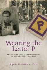 9780781813594-078181359X-Wearing the Letter P: Polish Women as Forced Laborers in Nazi Germany, 1939-1945