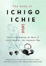 9781529401295-1529401291-The Book of Ichigo Ichie: The Art of Making the Most of Every Moment, the Japanese Way