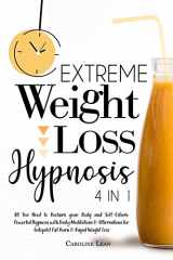 9781914217104-1914217101-Extreme Weight Loss Hypnosis: Bundle 4 in 1. All You Need to Reclaim your Body, Beauty and Self-Esteem. Powerful Hypnosis with Daily Meditations and ... for Autopilot Fat Burn and Rapid Weight Loss