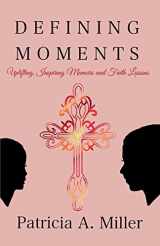 9781098366278-1098366271-Defining Moments: Uplifting, Inspiring Memoirs and Faith Lessons