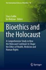 9783031019869-3031019865-Bioethics and the Holocaust: A Comprehensive Study in How the Holocaust Continues to Shape the Ethics of Health, Medicine and Human Rights (The International Library of Bioethics, 96)