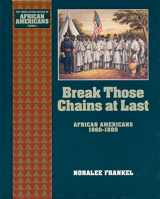9780195087987-0195087984-Break Those Chains at Last: African Americans 1860-1880 (The ^AYoung Oxford History of African Americans)