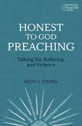 9781506461267-1506461263-Honest to God Preaching: Talking Sin, Suffering, and Violence (Working Preacher, 7)