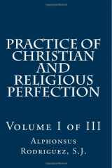 9781481855976-1481855972-Practice of Christian and Religious Perfection: Volume I of III