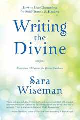 9781539327851-153932785X-Writing the Divine: How to Use Channeling for Soul Growth & Healing (Divine Messages)