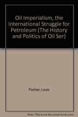 9780883552896-0883552892-Oil Imperialism, the International Struggle for Petroleum (The History and Politics of Oil Ser)