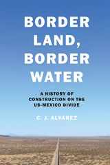 9781477319000-147731900X-Border Land, Border Water: A History of Construction on the US-Mexico Divide