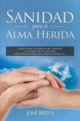 9781681858807-1681858800-Sanidad para el Alma Herida: Como sanar las heridas del corazon y confrontar los traumas para obtener verdadera libertad espiritual (Spanish Edition)