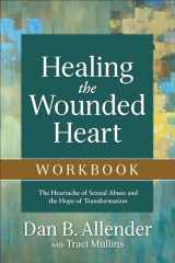 9780801015670-0801015677-Healing the Wounded Heart Workbook: The Heartache of Sexual Abuse and the Hope of Transformation