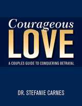 9781940467085-194046708X-Courageous Love: A Couples Guide to Conquering Betrayal