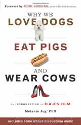 9781573245050-1573245054-Why We Love Dogs, Eat Pigs, and Wear Cows: An Introduction to Carnism
