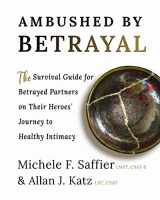 9781956620009-1956620001-Ambushed by Betrayal: The Survival Guide for Betrayed Partners on Their Heroes' Journey to Healthy Intimacy
