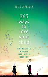 9780800738846-0800738845-365 Ways to Love Your Child: Turning Little Moments into Lasting Memories