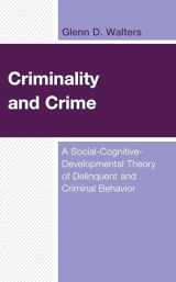 9781666904420-1666904422-Criminality and Crime: A Social-Cognitive-Developmental Theory of Delinquent and Criminal Behavior