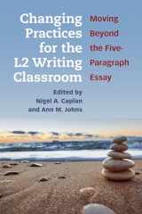 9780472037322-0472037323-Changing Practices for the L2 Writing Classroom: Moving Beyond the Five-Paragraph Essay