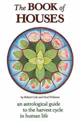 9780934558235-093455823X-The Book of Houses: An Astrological Guide to the Harvest Cycle in Human Life