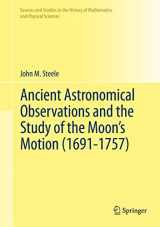 9781461421481-1461421489-Ancient Astronomical Observations and the Study of the Moon’s Motion (1691-1757) (Sources and Studies in the History of Mathematics and Physical Sciences)