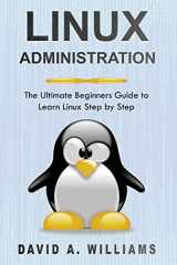 9781689984348-1689984341-Linux Administration: The Ultimate Beginners Guide to Learn Linux Step by Step