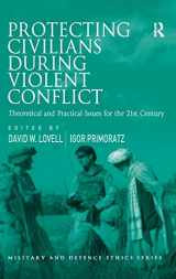 9781409431251-1409431258-Protecting Civilians During Violent Conflict: Theoretical and Practical Issues for the 21st Century (Military and Defence Ethics)