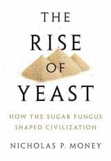 9780190270711-0190270713-The Rise of Yeast: How the Sugar Fungus Shaped Civilization