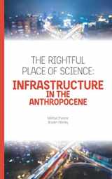 9780999587782-0999587781-The Rightful Place of Science: Infrastructure in the Anthropocene