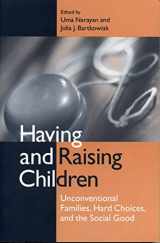 9780271018867-0271018860-Having and Raising Children: Unconventional Families, Hard Choices, and the Social Good
