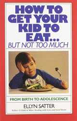 9780915950836-0915950839-How to Get Your Kid to Eat: But Not Too Much