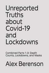 9781953039101-1953039103-UNREPORTED TRUTHS ABOUT COVID-19 AND LOCKDOWNS: Combined Parts 1-3: Death Counts, Lockdowns, and Masks