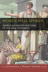 9781602580640-1602580642-Words Well Spoken: George Kennedy's Rhetoric of the New Testament (Studies in Rhetoric & Religion)