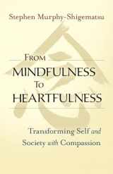 9781523094554-1523094559-From Mindfulness to Heartfulness: Transforming Self and Society with Compassion