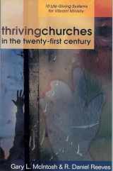 9780825431708-0825431700-Thriving Churches in the Twenty-First Century: 10 Life-Giving Systems for Vibrant Ministry