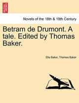 9781241213282-1241213283-Betram de Drumont. a Tale. Edited by Thomas Baker.
