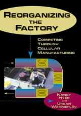 9781563272288-1563272288-Reorganizing the Factory: Competing Through Cellular Manufacturing (Comprehensive, Life-Cycle Approach to Implementing Cells in)